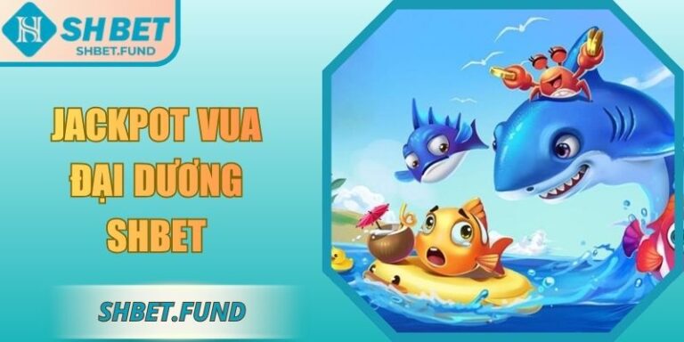Jackpot vua đại dương SHbet