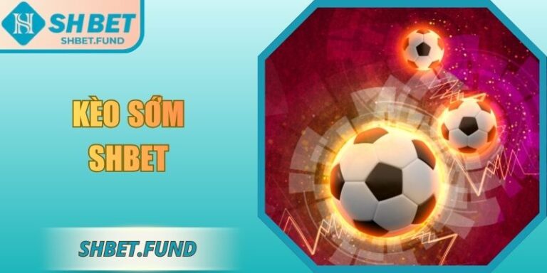 Kèo sớm SHbet
