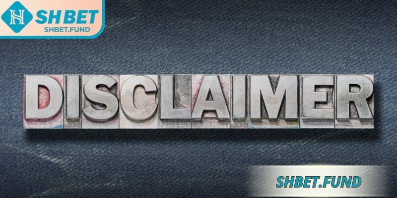 Phạm vi sử dụng miễn trừ trách nhiệm SHbet