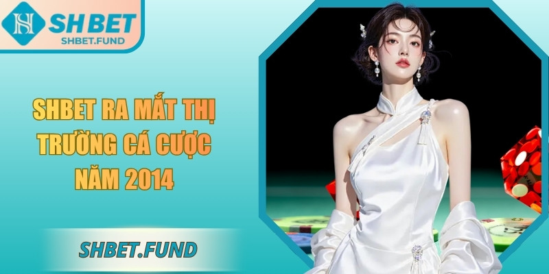 SHbet ra mắt thị trường cá cược năm 2014
