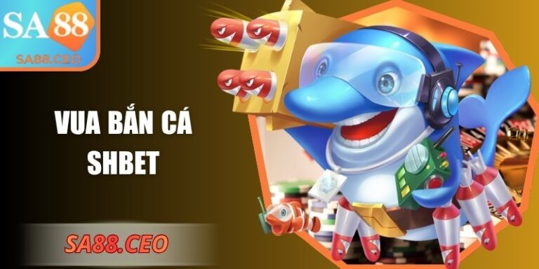 Vua bắn cá SHbet